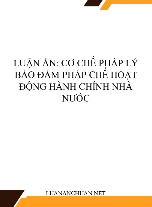 Luận án: Cơ chế pháp lý bảo đảm pháp chế hoạt động hành chính nhà nước