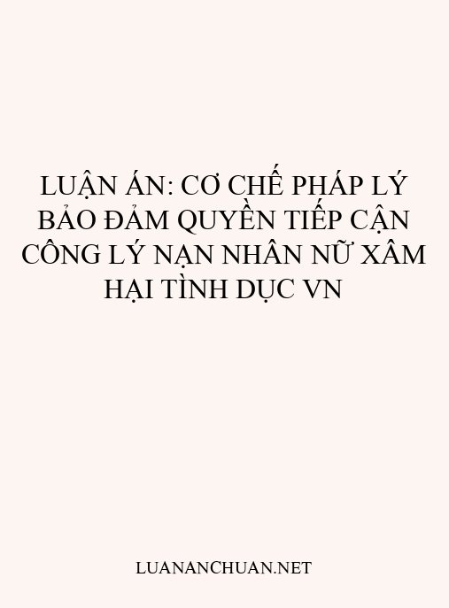 Luận án: Cơ chế pháp lý bảo đảm quyền tiếp cận công lý nạn nhân nữ xâm hại tình dục VN