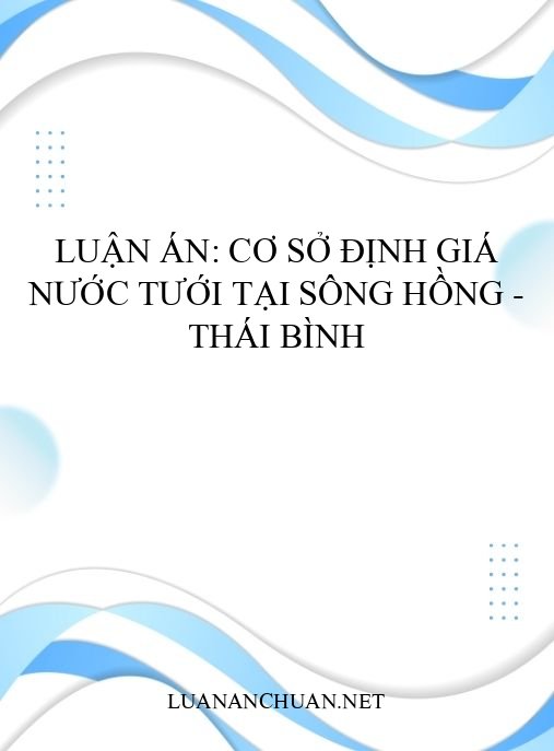 Luận án: Cơ sở định giá nước tưới tại sông Hồng – Thái Bình