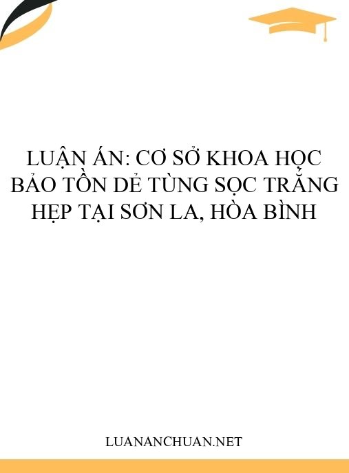 Luận án: Cơ sở khoa học bảo tồn Dẻ tùng sọc trắng hẹp tại Sơn La, Hòa Bình