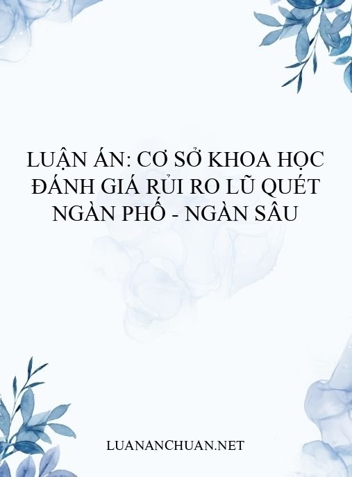 Luận án: Cơ sở khoa học đánh giá rủi ro lũ quét Ngàn Phố – Ngàn Sâu