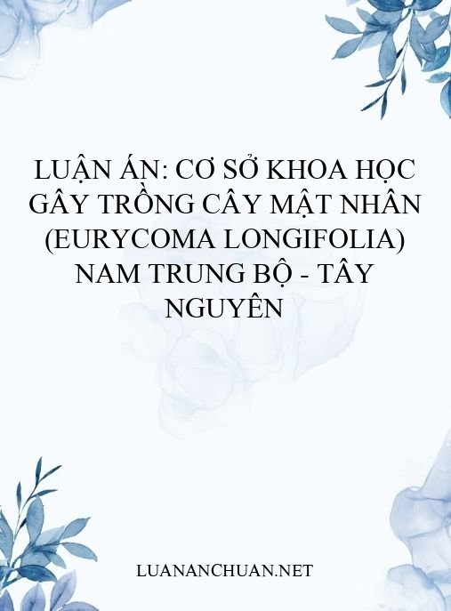 Luận án: Cơ sở khoa học gây trồng cây Mật nhân (Eurycoma longifolia) Nam Trung Bộ – Tây Nguyên