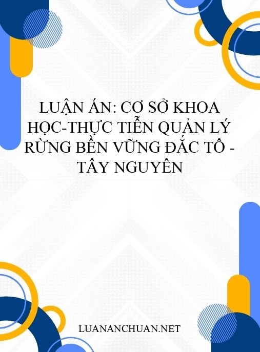 Luận án: Cơ sở khoa học-thực tiễn quản lý rừng bền vững Đắc Tô – Tây Nguyên