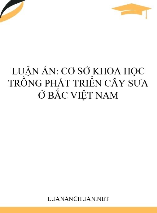 Luận án: Cơ sở khoa học trồng phát triển cây Sưa ở Bắc Việt Nam