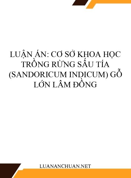 Luận án: Cơ sở khoa học trồng rừng Sấu tía (Sandoricum indicum) gỗ lớn Lâm Đồng