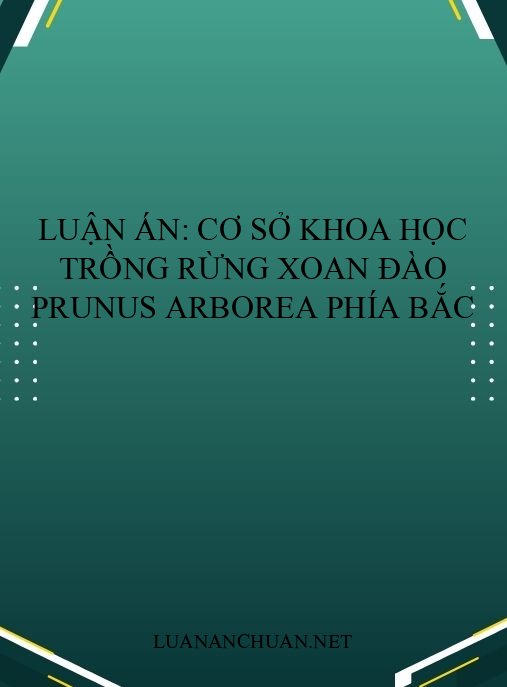 Luận án: Cơ sở khoa học trồng rừng xoan đào Prunus arborea phía Bắc