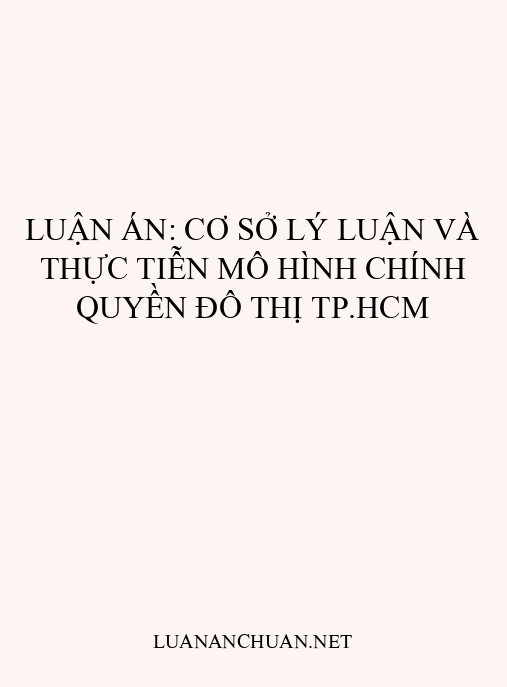 Luận án: Cơ sở lý luận và thực tiễn mô hình chính quyền đô thị TP.HCM