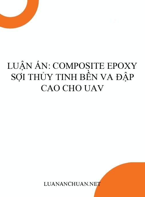 Luận án: Composite epoxy sợi thủy tinh bền va đập cao cho UAV