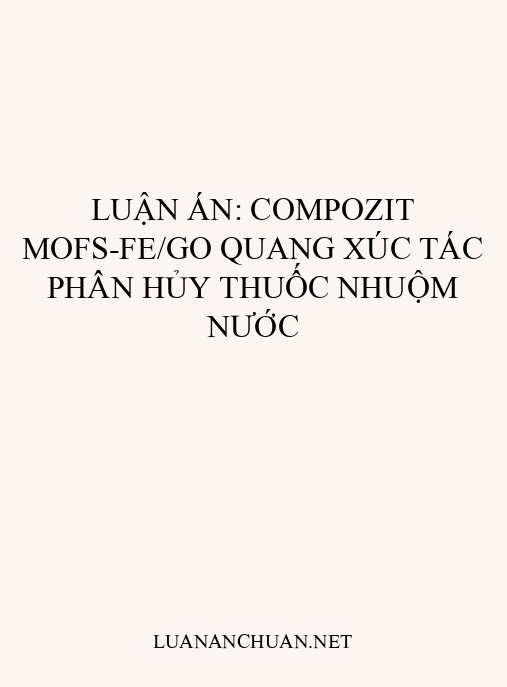 Luận án: Compozit MOFs-Fe/GO quang xúc tác phân hủy thuốc nhuộm nước