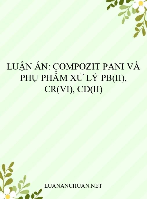 Luận án: Compozit PANi và phụ phẩm xử lý Pb(II), Cr(VI), Cd(II)