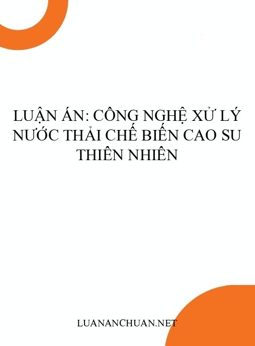 Luận án: Công nghệ xử lý nước thải chế biến cao su thiên nhiên