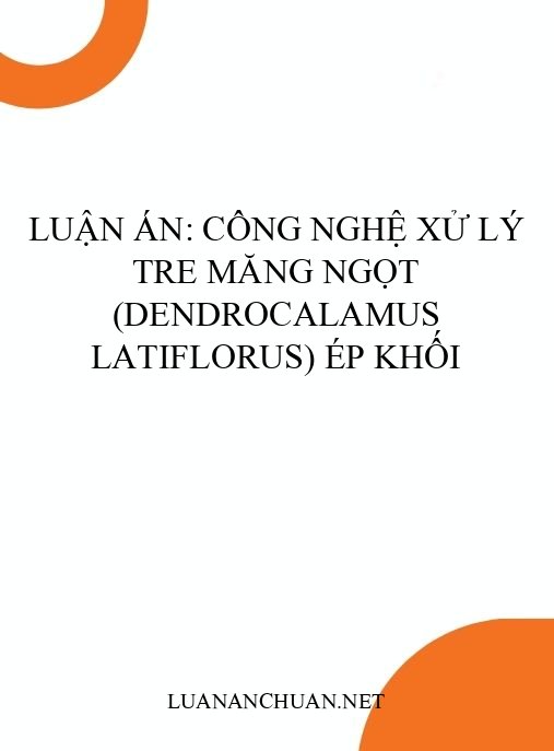Luận án: Công nghệ xử lý tre măng ngọt (Dendrocalamus latiflorus) ép khối