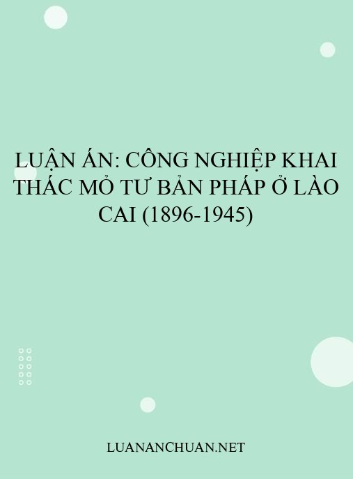 Luận án: Công nghiệp khai thác mỏ tư bản Pháp ở Lào Cai (1896-1945)