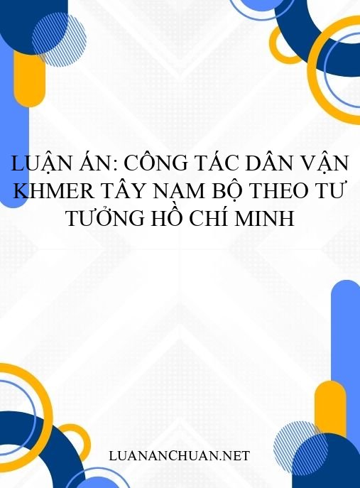 Luận án: Công tác dân vận Khmer Tây Nam Bộ theo tư tưởng Hồ Chí Minh