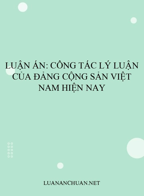 Luận án: Công tác lý luận của Đảng Cộng sản Việt Nam hiện nay