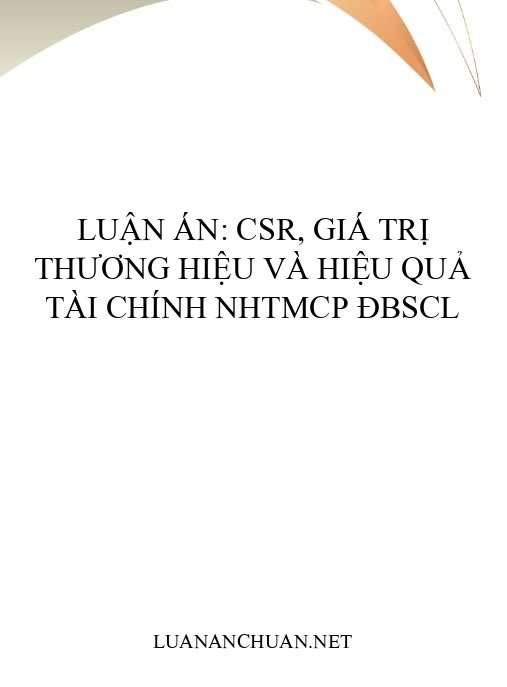 Luận án: CSR, giá trị thương hiệu và hiệu quả tài chính NHTMCP ĐBSCL