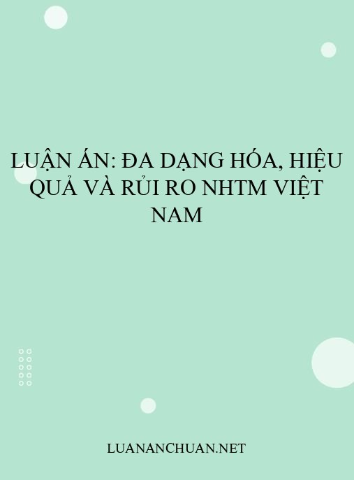 Luận án: Đa dạng hóa, hiệu quả và rủi ro NHTM Việt Nam