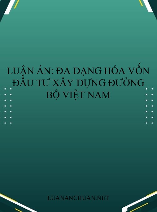 Luận án: Đa dạng hóa vốn đầu tư xây dựng đường bộ Việt Nam