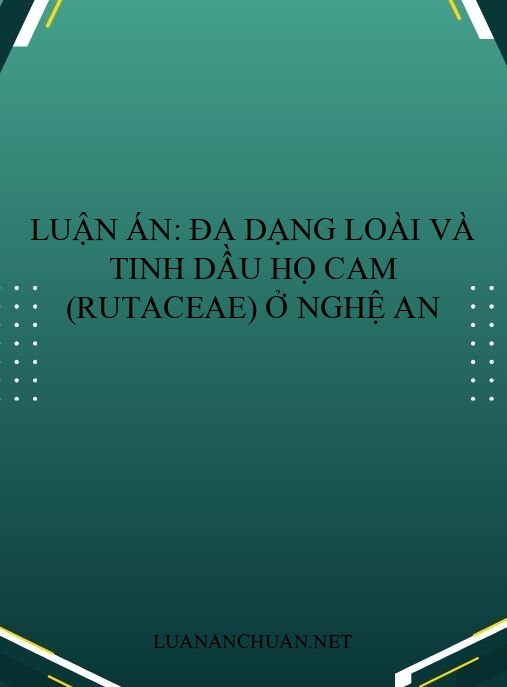 Luận án: Đa dạng loài và tinh dầu họ Cam (Rutaceae) ở Nghệ An