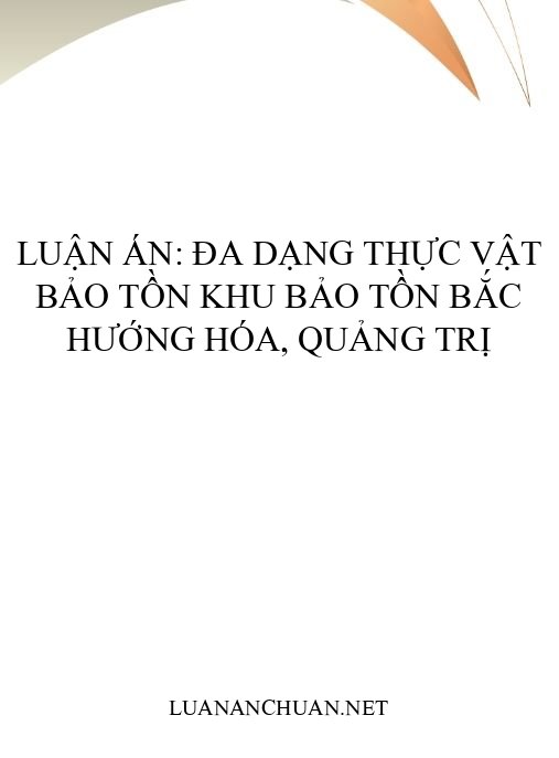 Luận án: Đa dạng thực vật bảo tồn Khu bảo tồn Bắc Hướng Hóa, Quảng Trị