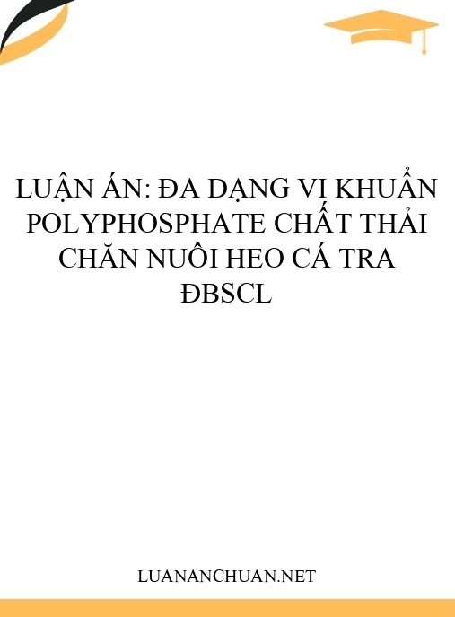 Luận án: Đa dạng vi khuẩn polyphosphate chất thải chăn nuôi heo cá tra ĐBSCL