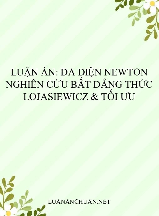 Luận án: Đa diện Newton nghiên cứu bất đẳng thức Lojasiewicz & tối ưu