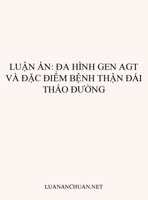 Luận án: Đa hình gen AGT và đặc điểm bệnh thận đái tháo đường