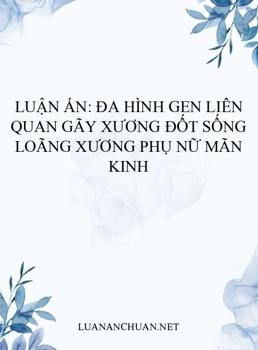 Luận án: Đa hình gen liên quan gãy xương đốt sống loãng xương phụ nữ mãn kinh