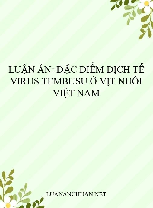 Luận án: Đặc điểm dịch tễ virus Tembusu ở vịt nuôi Việt Nam