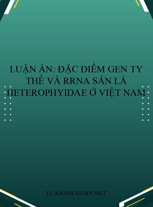 Luận án: Đặc điểm gen ty thể và rRNA sán lá Heterophyidae ở Việt Nam