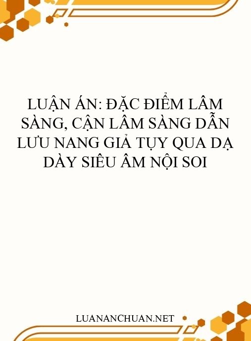 Luận án: Đặc điểm lâm sàng, cận lâm sàng dẫn lưu nang giả tụy qua dạ dày siêu âm nội soi