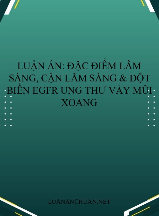 Luận án: Đặc điểm lâm sàng, cận lâm sàng & đột biến EGFR ung thư vảy mũi xoang