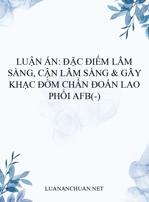 Luận án: Đặc điểm lâm sàng, cận lâm sàng & gây khạc đờm chẩn đoán lao phổi AFB(-)