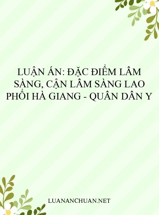 Luận án: Đặc điểm lâm sàng, cận lâm sàng lao phổi Hà Giang – Quân Dân y