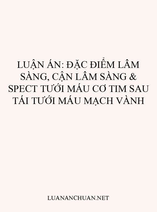 Luận án: Đặc điểm lâm sàng, cận lâm sàng & SPECT tưới máu cơ tim sau tái tưới máu mạch vành