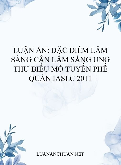Luận án: Đặc điểm lâm sàng cận lâm sàng ung thư biểu mô tuyến phế quản IASLC 2011
