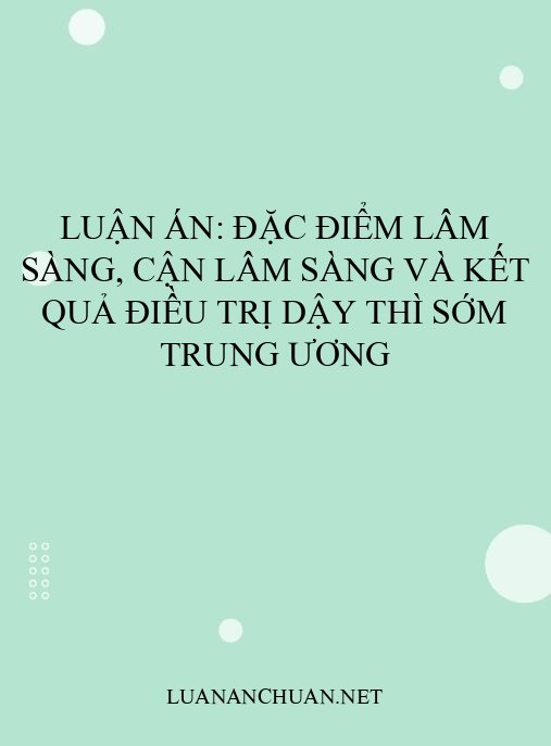 Luận án: Đặc điểm lâm sàng, cận lâm sàng và kết quả điều trị dậy thì sớm trung ương