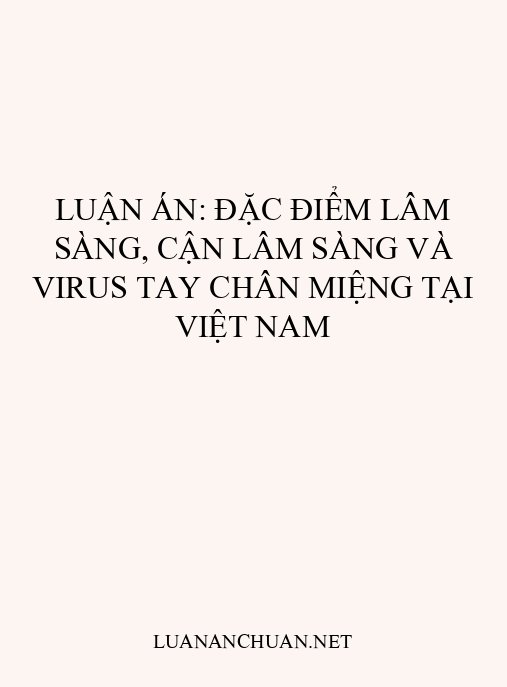 Luận án: Đặc điểm lâm sàng, cận lâm sàng và virus Tay Chân Miệng tại Việt Nam