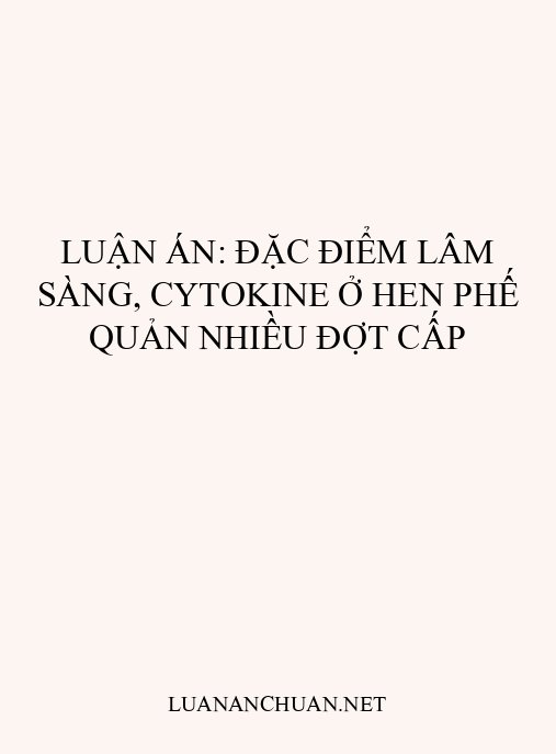 Luận án: Đặc điểm lâm sàng, cytokine ở hen phế quản nhiều đợt cấp