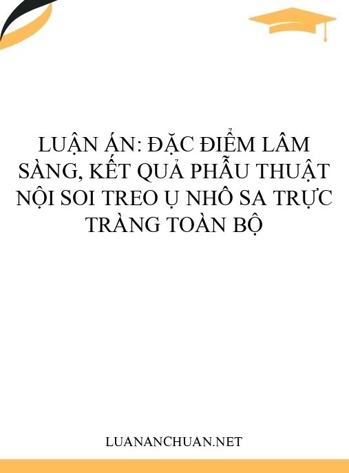 Luận án: Đặc điểm lâm sàng, kết quả phẫu thuật nội soi treo ụ nhô sa trực tràng toàn bộ