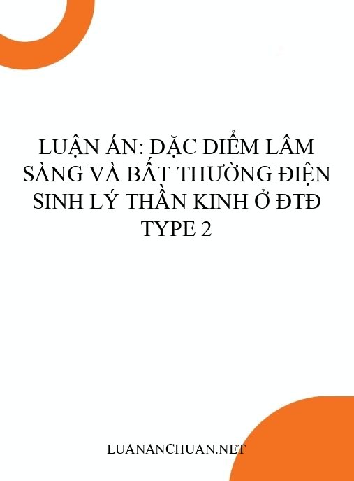 Luận án: Đặc điểm lâm sàng và bất thường điện sinh lý thần kinh ở ĐTĐ type 2