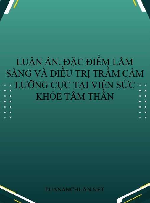 Luận án: Đặc điểm lâm sàng và điều trị trầm cảm lưỡng cực tại Viện Sức khỏe Tâm thần