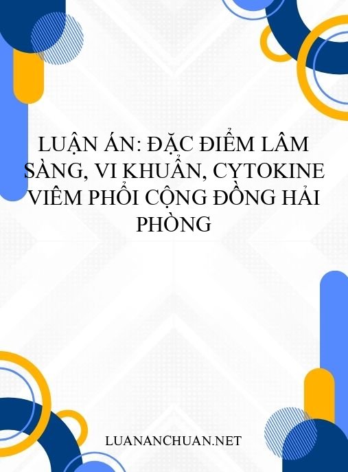 Luận án: Đặc điểm lâm sàng, vi khuẩn, cytokine viêm phổi cộng đồng Hải Phòng
