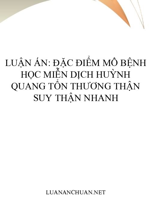 Luận án: Đặc điểm mô bệnh học miễn dịch huỳnh quang tổn thương thận suy thận nhanh