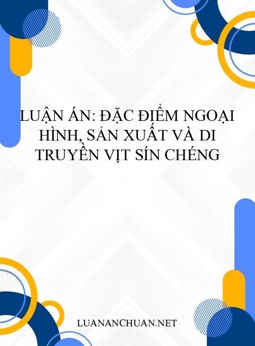 Luận án: Đặc điểm ngoại hình, sản xuất và di truyền vịt Sín Chéng