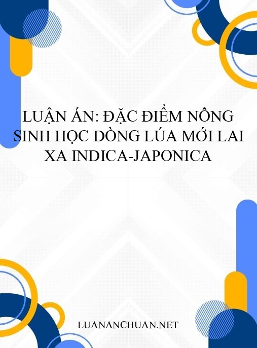 Luận án: Đặc điểm nông sinh học dòng lúa mới lai xa indica-japonica