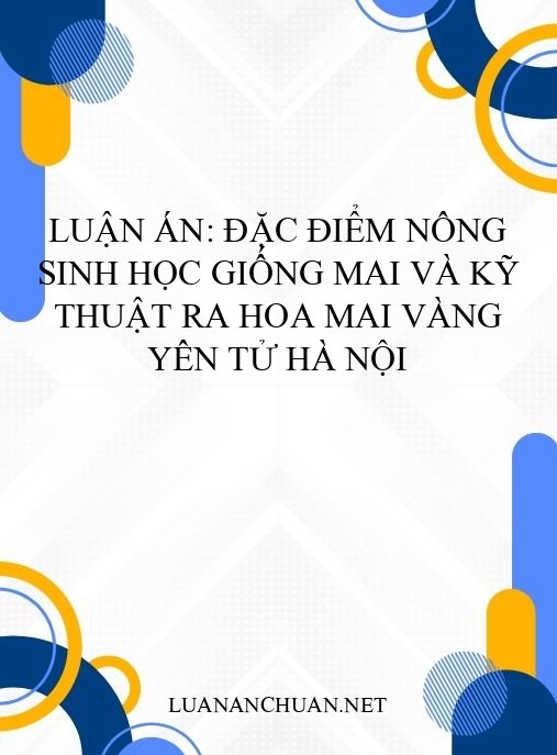 Luận án: Đặc điểm nông sinh học giống mai và kỹ thuật ra hoa mai vàng Yên Tử Hà Nội