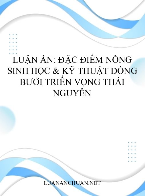Luận án: Đặc điểm nông sinh học & kỹ thuật dòng bưởi triển vọng Thái Nguyên