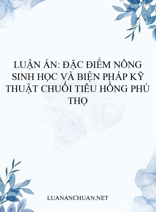 Luận án: Đặc điểm nông sinh học và biện pháp kỹ thuật chuối Tiêu hồng Phú Thọ