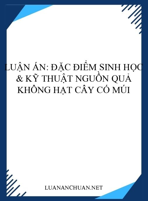 Luận án: Đặc điểm sinh học & kỹ thuật nguồn quả không hạt cây có múi